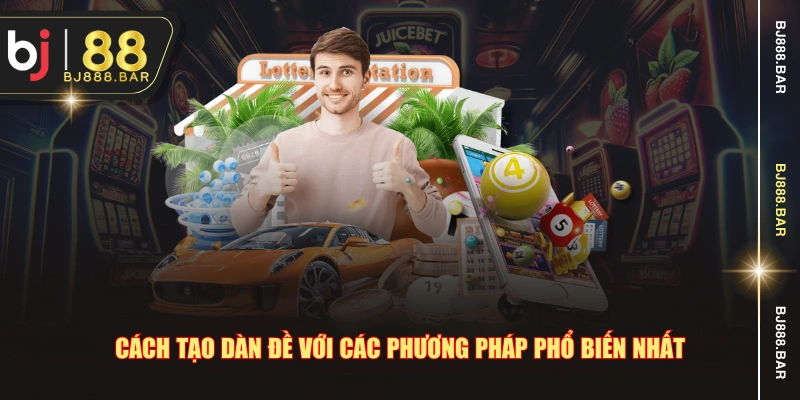 Cách tạo dàn đề với các phương pháp phổ biến nhất