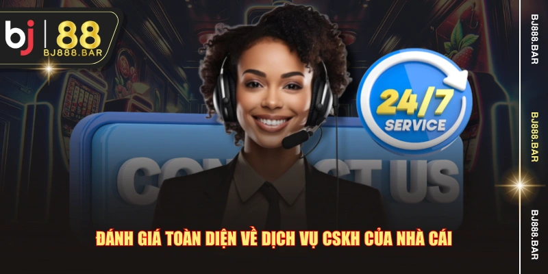 Đánh giá toàn diện về dịch vụ CSKH của nhà cái