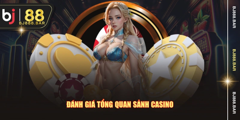 Đánh giá tổng quan sảnh Casino