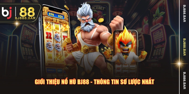 Giới thiệu nổ hũ BJ88 - Thông tin sơ lược nhất