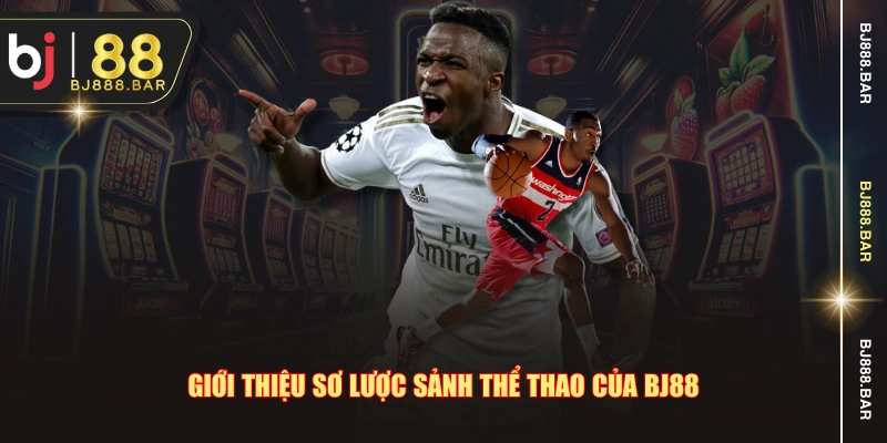 Giới thiệu sơ lược sảnh thể thao của BJ88