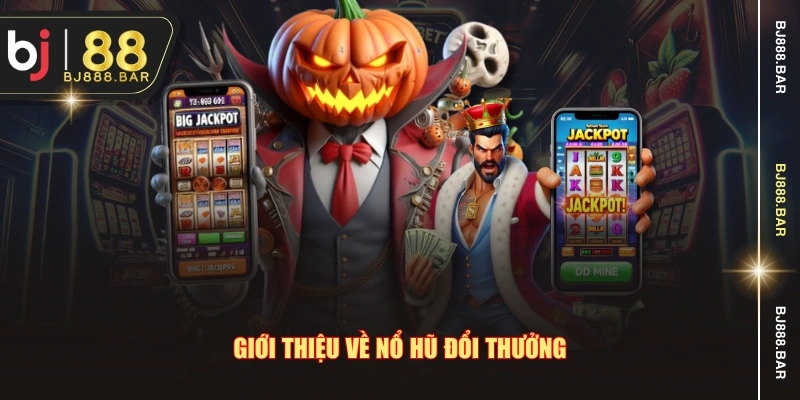 Giới thiệu về nổ hũ đổi thưởng