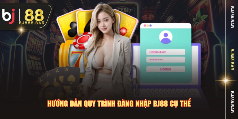 Hướng dẫn quy trình đăng nhập BJ88 cụ thể