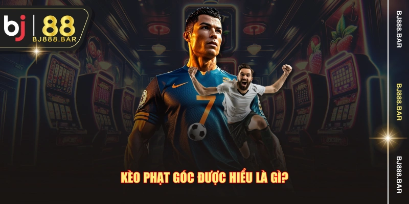 Kèo phạt góc được hiểu là gì?