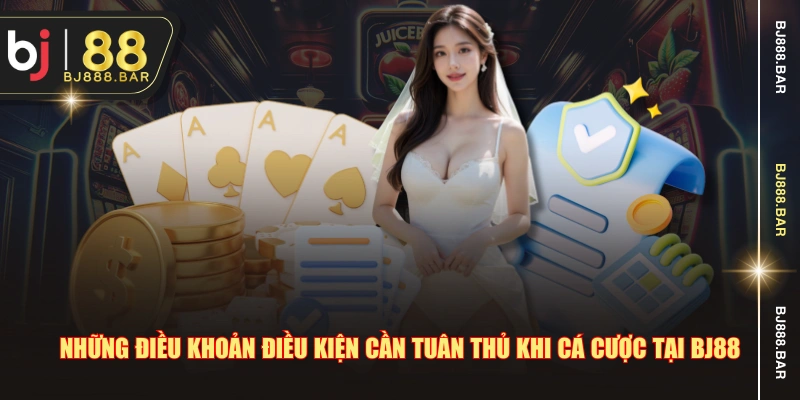 Những điều khoản điều kiện cần tuân thủ khi cá cược tại BJ88
