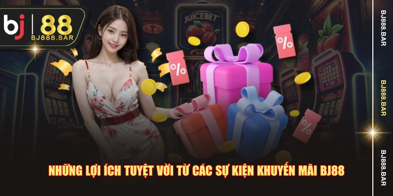 Những lợi ích tuyệt vời từ các sự kiện khuyến mãi BJ88