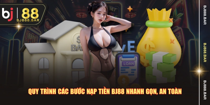 Quy trình các bước nạp tiền BJ88 nhanh gọn, an toàn