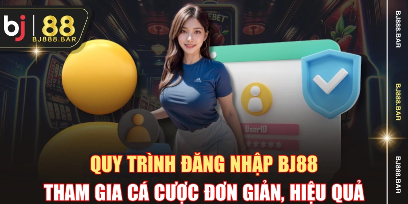 Quy Trình Đăng Nhập BJ88 Tham Gia Cá Cược Đơn Giản, Hiệu Quả