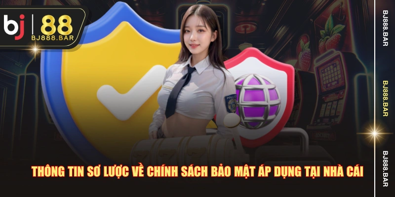 Thông tin sơ lược về chính sách bảo mật áp dụng tại nhà cái