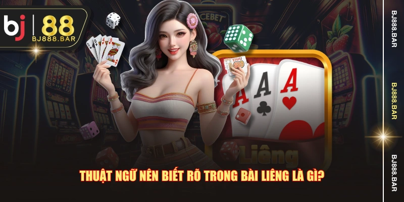 Thuật ngữ nên biết rõ trong bài liêng là gì?