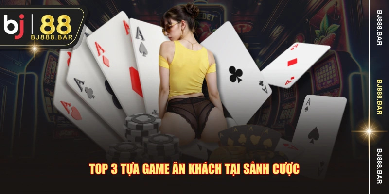 Top 3 tựa game ăn khách tại sảnh cược