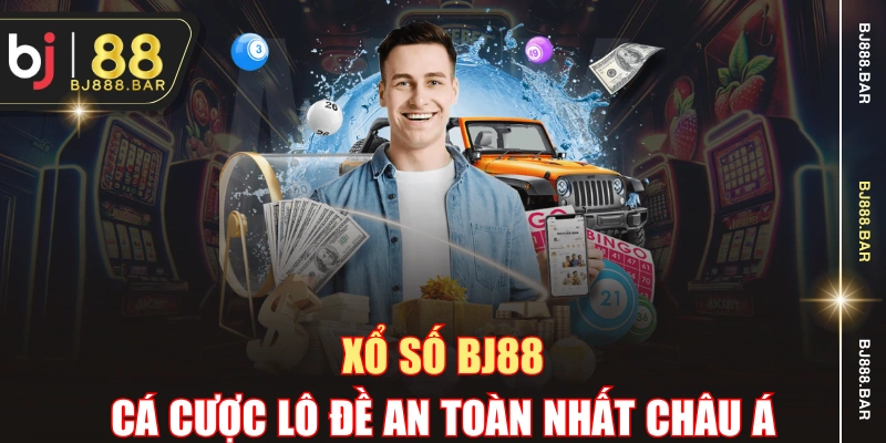 Xổ Số BJ88 | Cá Cược Lô Đề An Toàn Nhất Châu Á