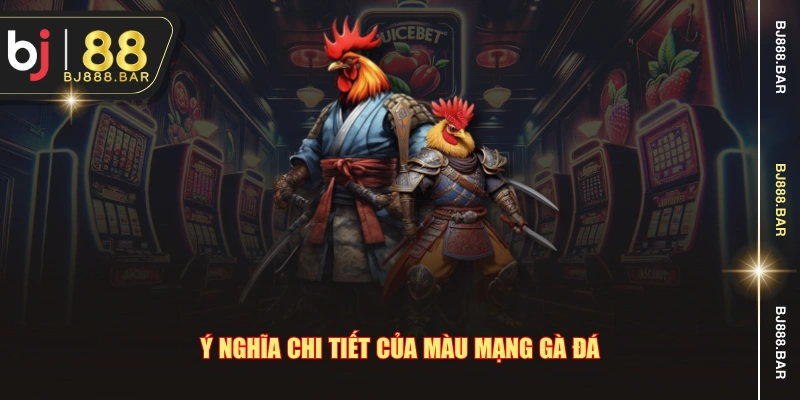 Ý nghĩa chi tiết của màu mạng gà đá